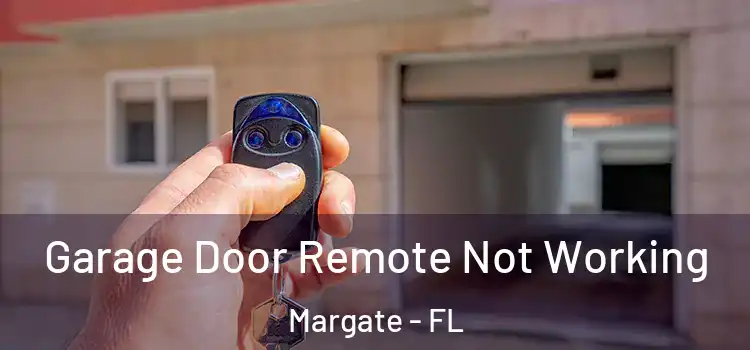  Garage Door Remote Not Working Margate - FL
